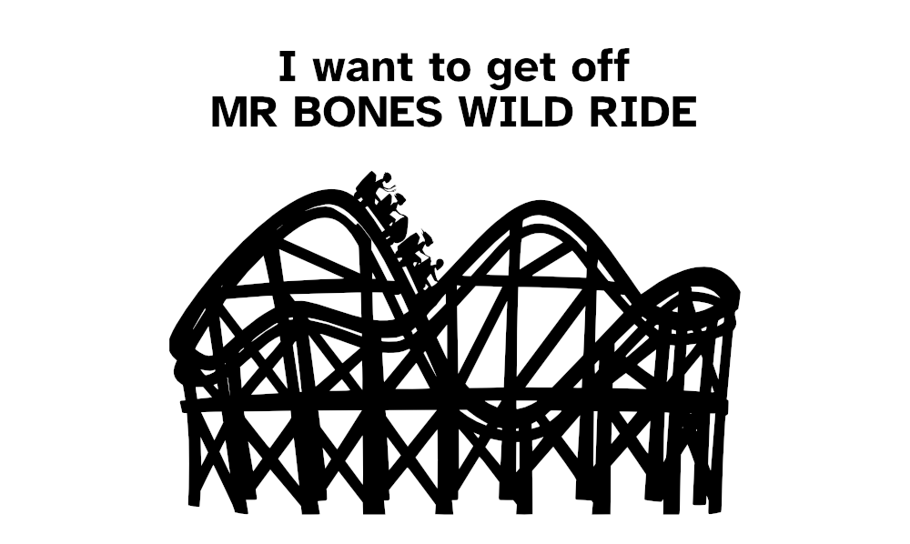 Black and white line art of a roller coaster, with "I want to get off Mr. Bones Wild Ride" in large text above the artwork.